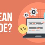 What is Clean Code? Benefits and Principles of Clean Code for Websites